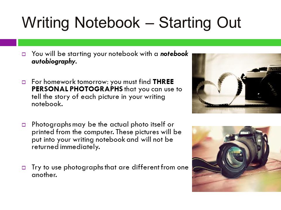 Writing Notebook – Starting Out  You will be starting your notebook with a notebook autobiography.