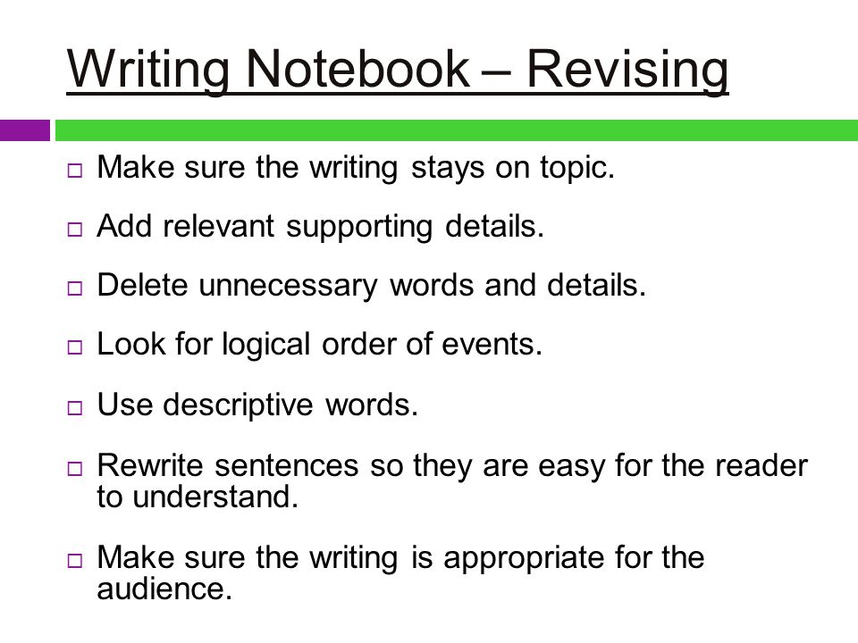 Writing Notebook – Revising  Make sure the writing stays on topic.