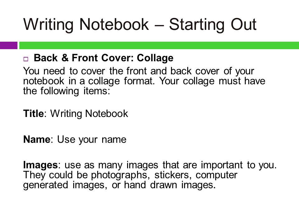Writing Notebook – Starting Out  Back & Front Cover: Collage You need to cover the front and back cover of your notebook in a collage format.