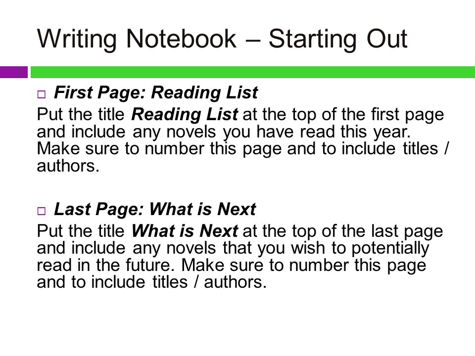 Writing Notebook – Starting Out  First Page: Reading List Put the title Reading List at the top of the first page and include any novels you have read this year.