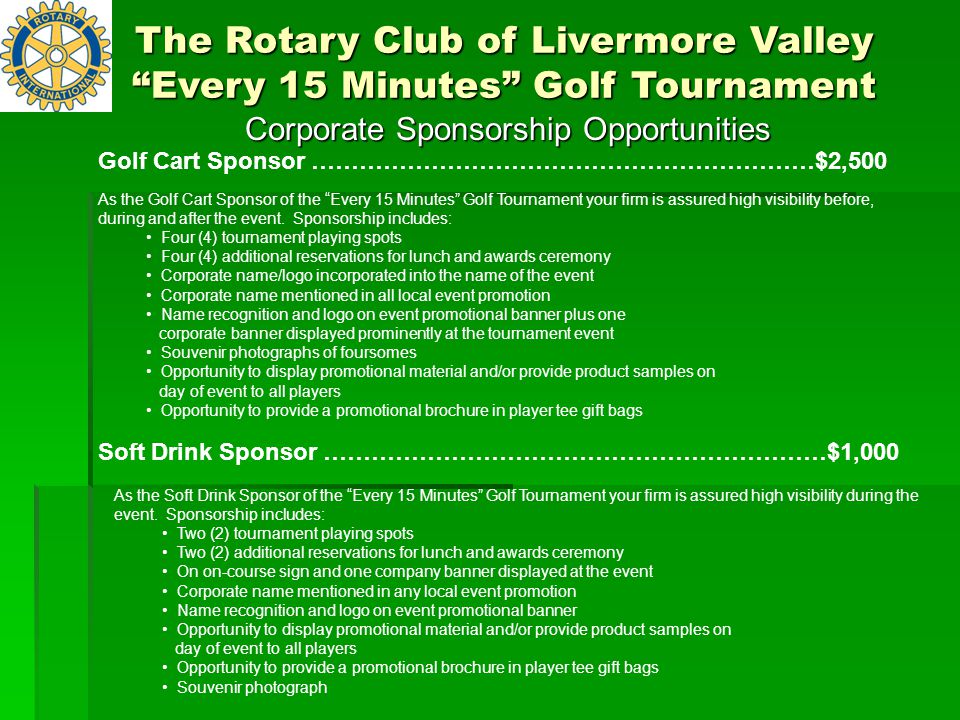 Corporate Sponsorship Opportunities Golf Cart Sponsor ………………………………………………………$2,500 As the Golf Cart Sponsor of the Every 15 Minutes Golf Tournament your firm is assured high visibility before, during and after the event.