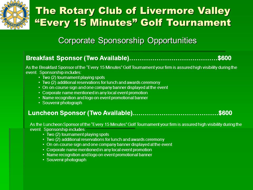 Corporate Sponsorship Opportunities Breakfast Sponsor (Two Available)……………………………………$600 As the Breakfast Sponsor of the Every 15 Minutes Golf Tournament your firm is assured high visibility during the event.