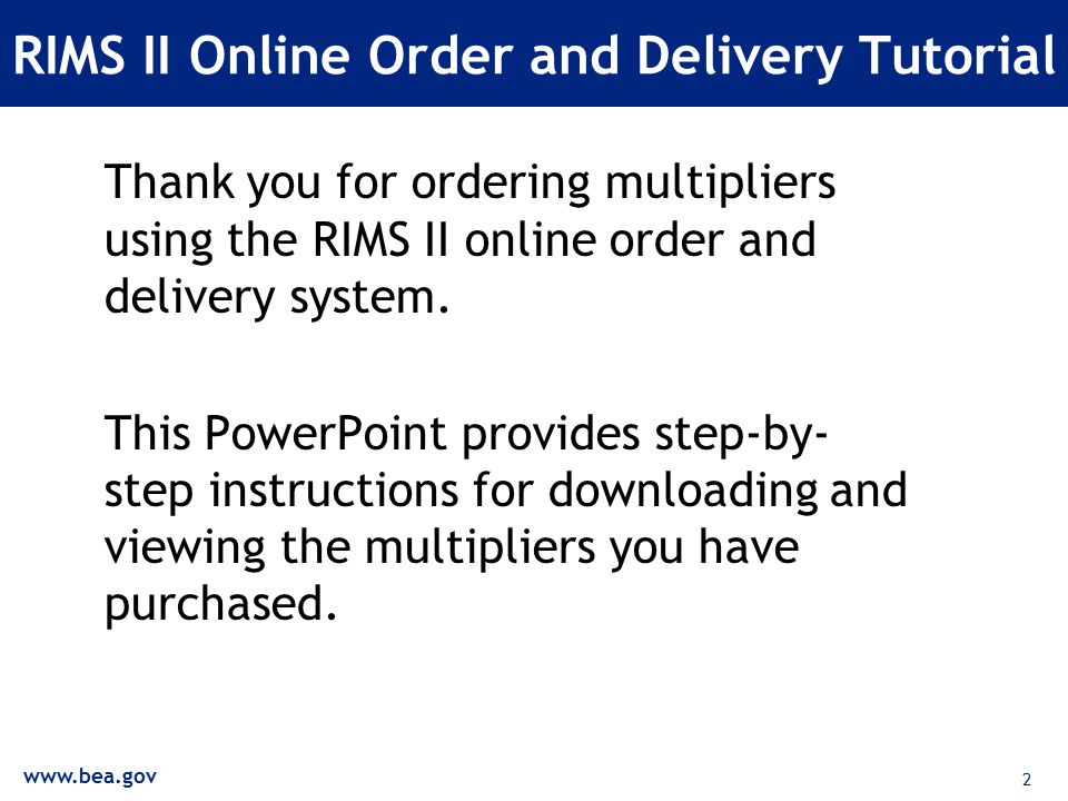 2 RIMS II Online Order and Delivery Tutorial Thank you for ordering multipliers using the RIMS II online order and delivery system.