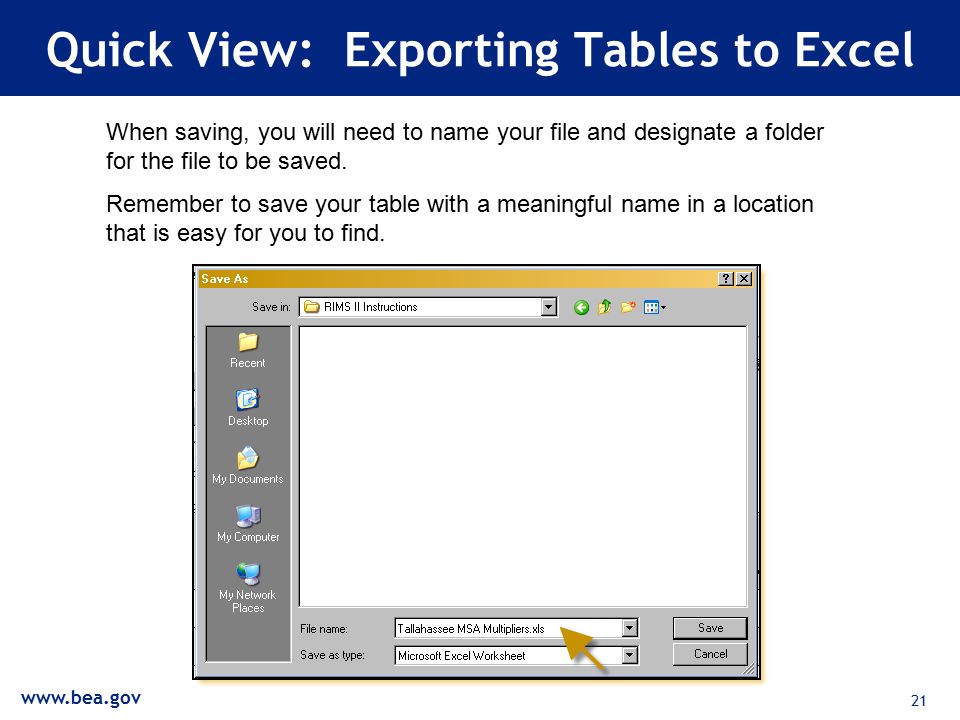 21 Quick View: Exporting Tables to Excel When saving, you will need to name your file and designate a folder for the file to be saved.