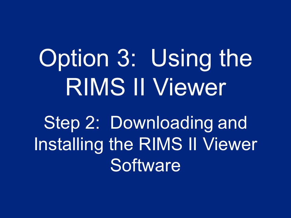 33 Option 3: Using the RIMS II Viewer Step 2: Downloading and Installing the RIMS II Viewer Software