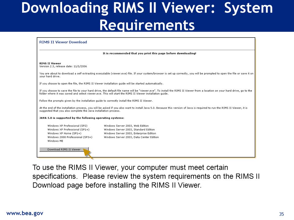 35 Downloading RIMS II Viewer: System Requirements To use the RIMS II Viewer, your computer must meet certain specifications.