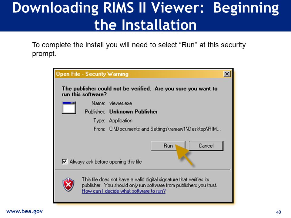 40 Downloading RIMS II Viewer: Beginning the Installation To complete the install you will need to select Run at this security prompt.