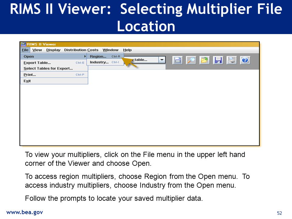 52 RIMS II Viewer: Selecting Multiplier File Location To view your multipliers, click on the File menu in the upper left hand corner of the Viewer and choose Open.