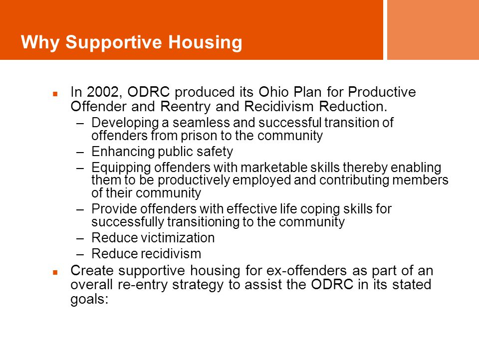 Why Supportive Housing In 2002, ODRC produced its Ohio Plan for Productive Offender and Reentry and Recidivism Reduction.