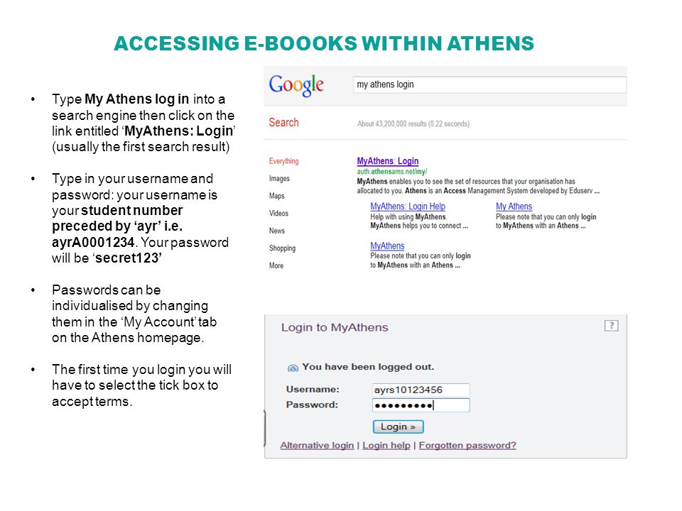 ACCESSING E-BOOOKS WITHIN ATHENS Type My Athens log in into a search engine then click on the link entitled ‘MyAthens: Login’ (usually the first search result) Type in your username and password: your username is your student number preceded by ‘ayr’ i.e.