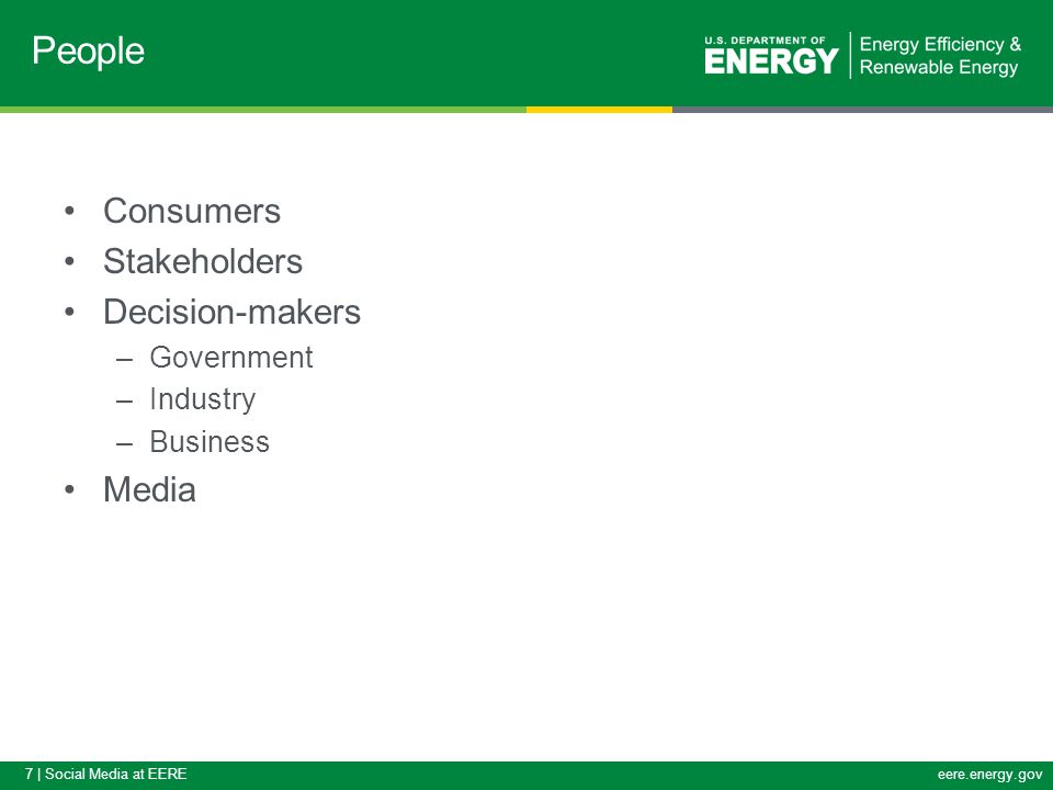 7 | Social Media at EEREeere.energy.gov Consumers Stakeholders Decision-makers –Government –Industry –Business Media People