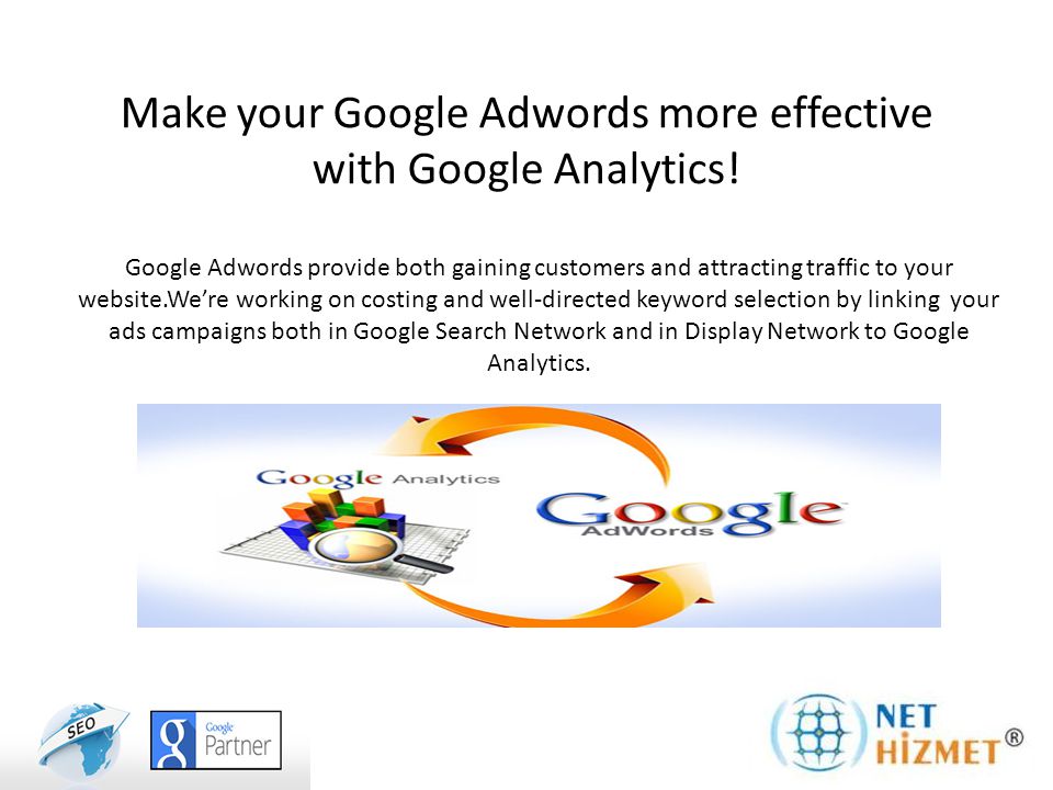 Make your Google Adwords more effective with Google Analytics.