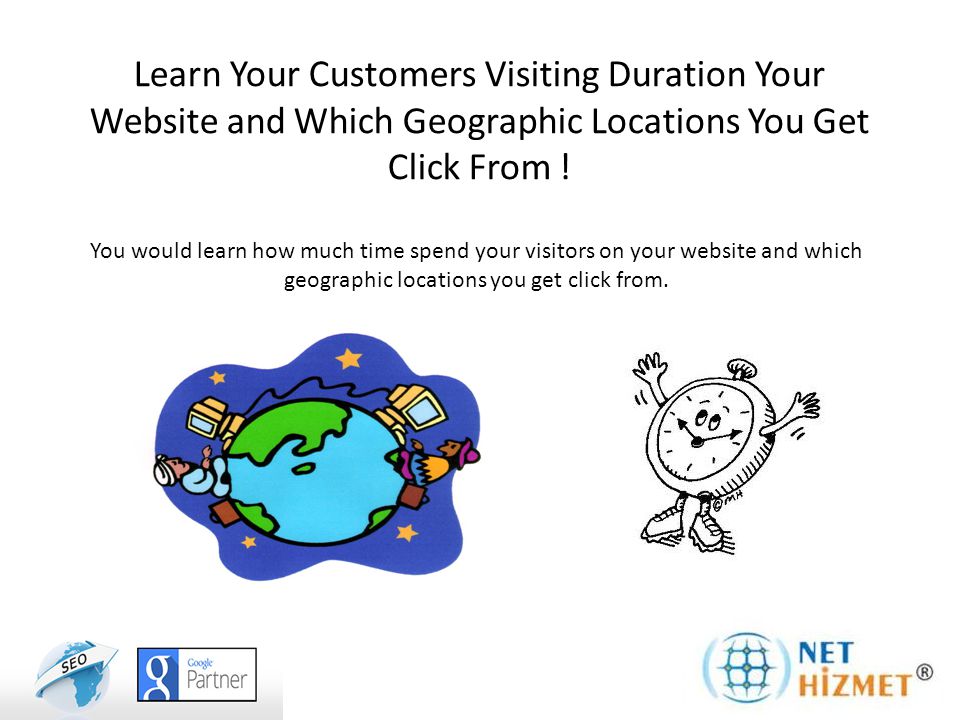 Learn Your Customers Visiting Duration Your Website and Which Geographic Locations You Get Click From .