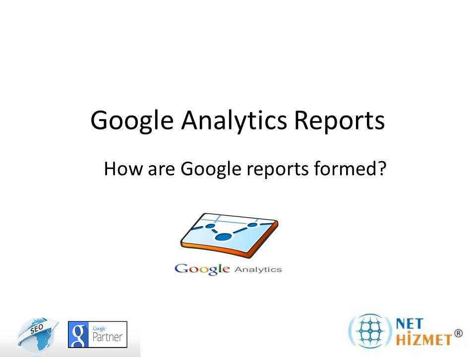 Google Analytics Reports How are Google reports formed