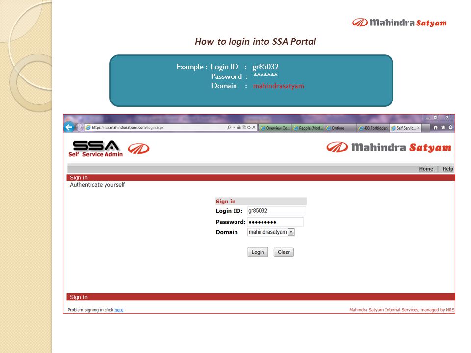 How to login into SSA Portal Example : Login ID : gr85032 Password : ******* Domain : mahindrasatyam