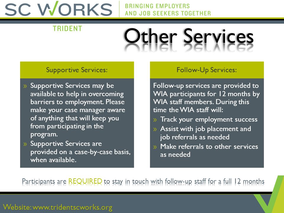 Website:   Supportive Services: »Supportive Services may be available to help in overcoming barriers to employment.