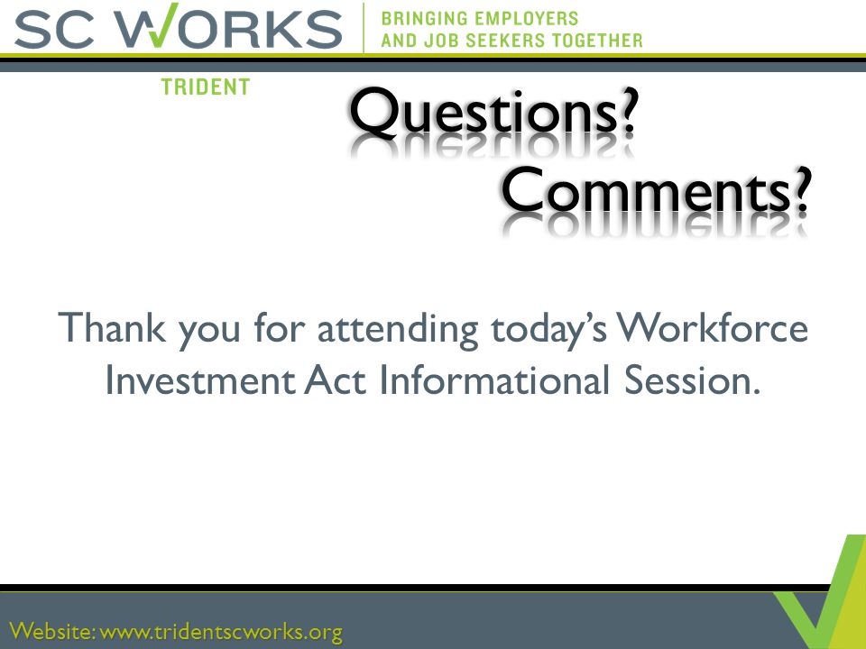 Website:   Thank you for attending today’s Workforce Investment Act Informational Session.