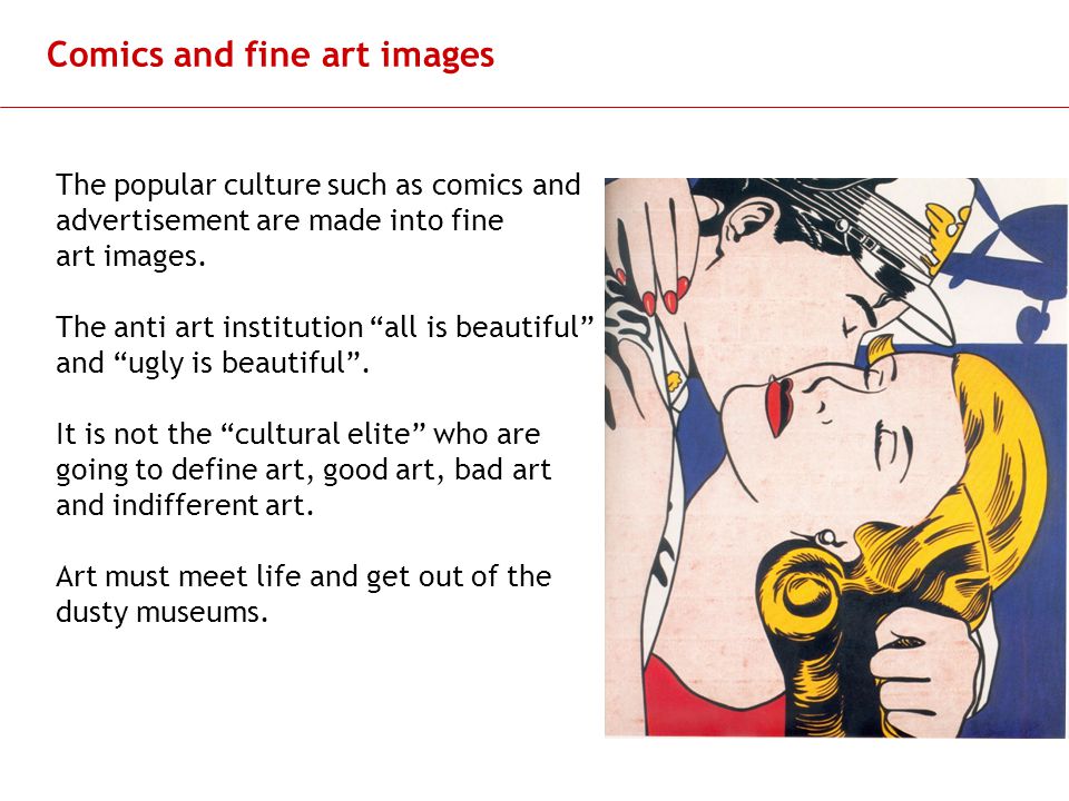 Slide 10 Comics and fine art images The popular culture such as comics and advertisement are made into fine art images.