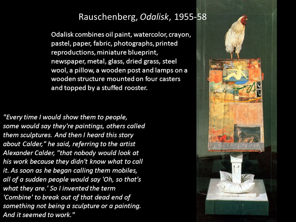 Rauschenberg, Odalisk, Every time I would show them to people, some would say they re paintings, others called them sculptures.