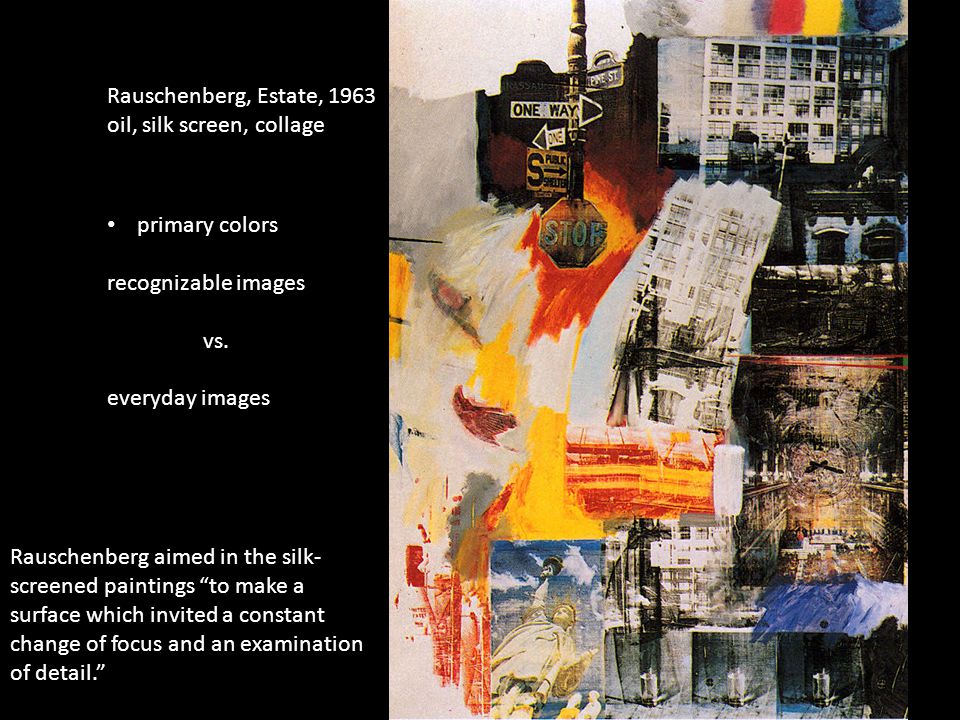 Rauschenberg, Estate, 1963 oil, silk screen, collage primary colors recognizable images vs.