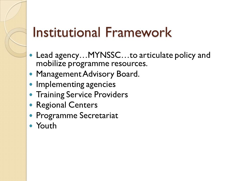 Institutional Framework Lead agency…MYNSSC…to articulate policy and mobilize programme resources.