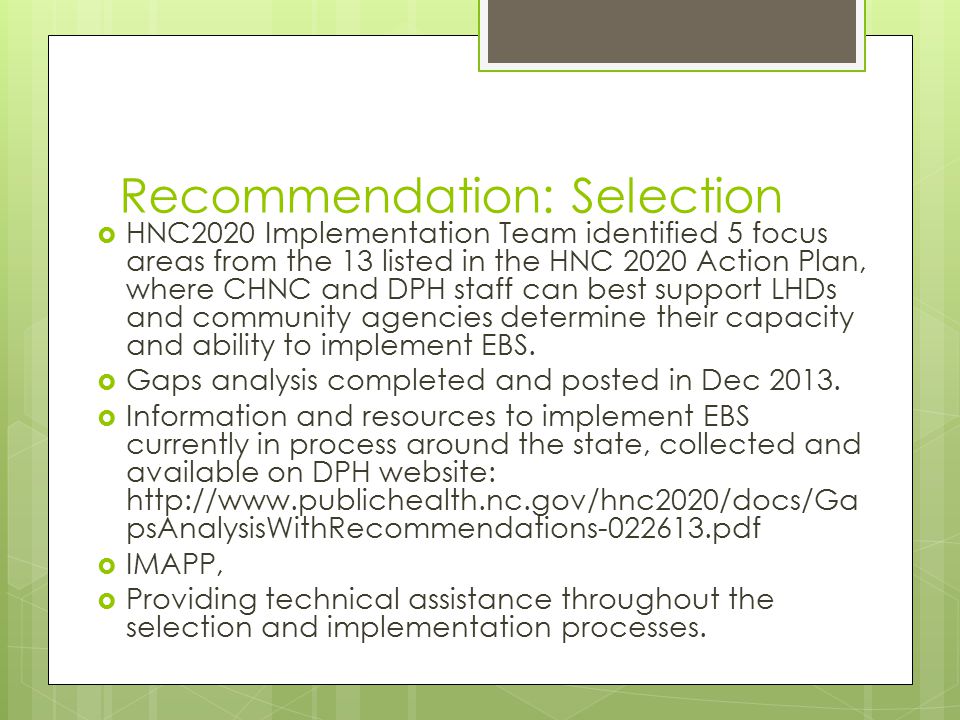 Recommendation: Selection  HNC2020 Implementation Team identified 5 focus areas from the 13 listed in the HNC 2020 Action Plan, where CHNC and DPH staff can best support LHDs and community agencies determine their capacity and ability to implement EBS.