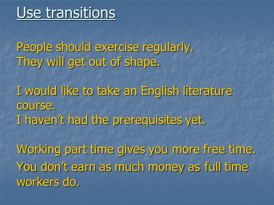Use transitions People should exercise regularly. They will get out of shape.
