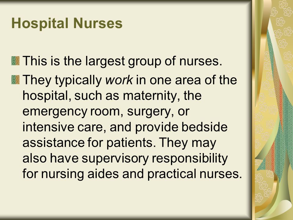 Hospital Nurses This is the largest group of nurses.