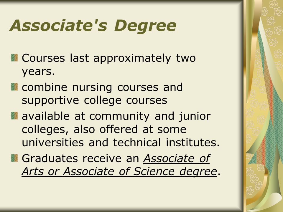 Associate s Degree Courses last approximately two years.