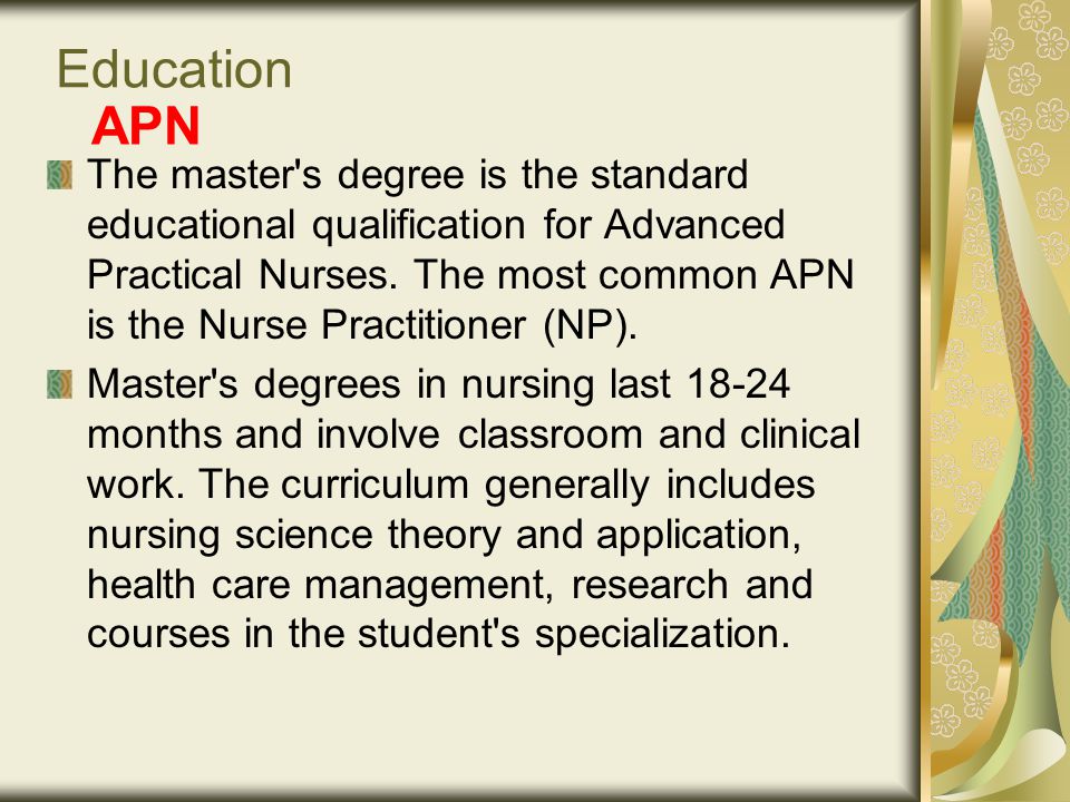 APN The master s degree is the standard educational qualification for Advanced Practical Nurses.