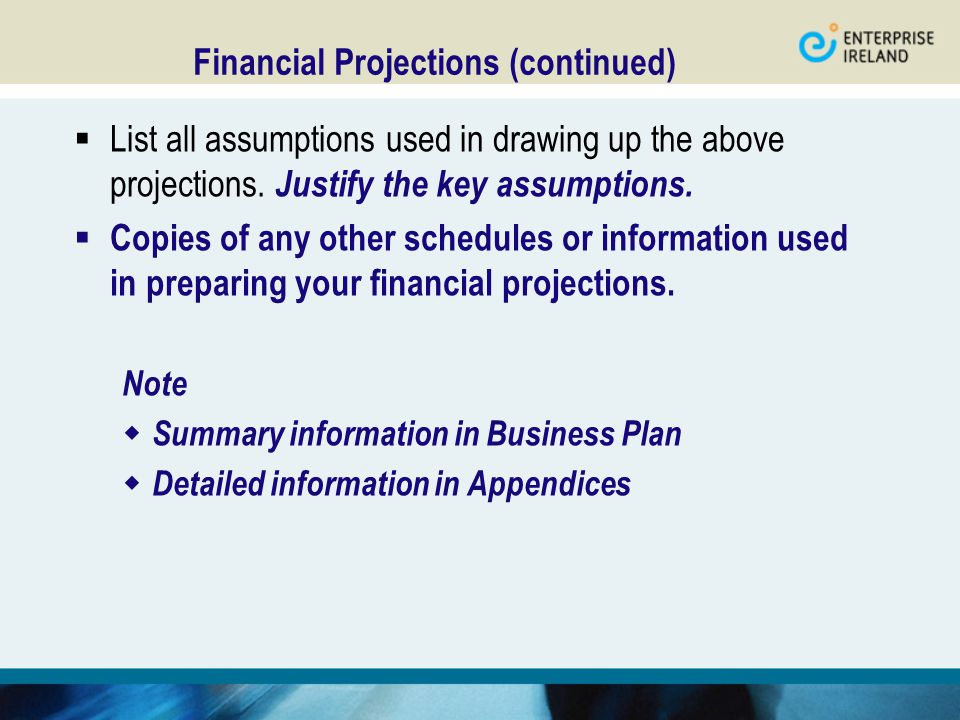 Financial Projections (continued)  List all assumptions used in drawing up the above projections.
