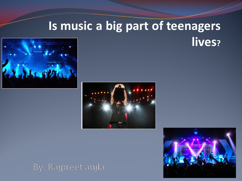 Is music a big part of teenagers lives