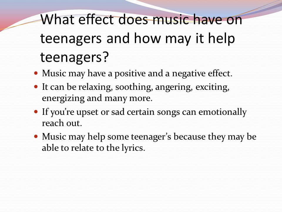 What effect does music have on teenagers and how may it help teenagers.