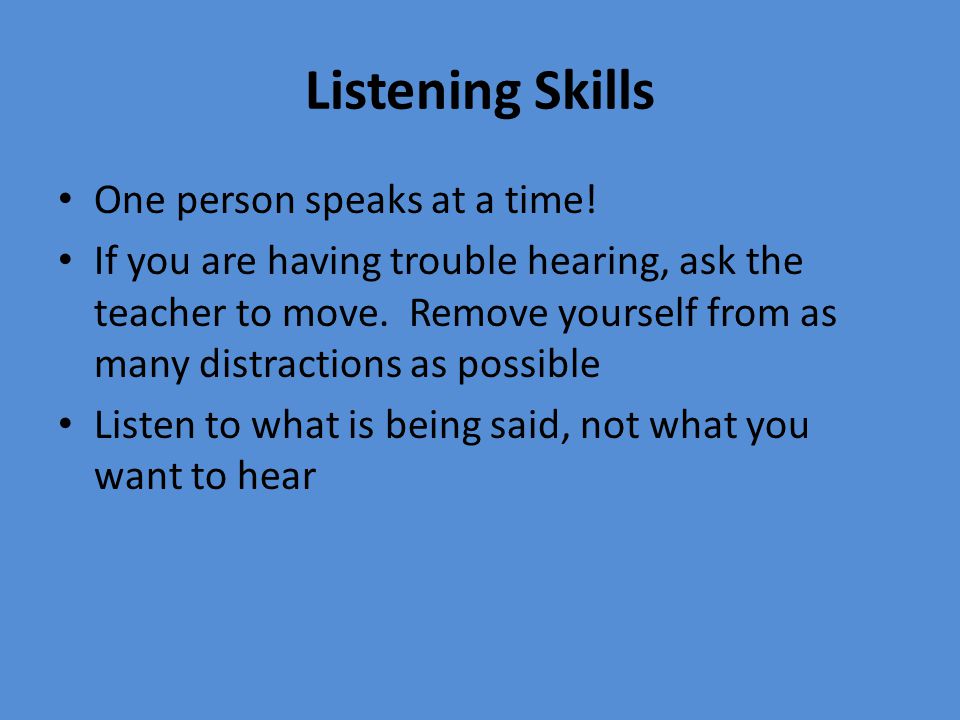 Listening Skills One person speaks at a time.