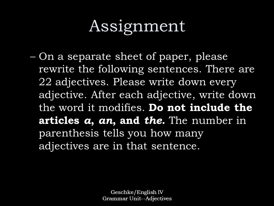 Geschke/English IV Grammar Unit--Adjectives Assignment –On a separate sheet of paper, please rewrite the following sentences.