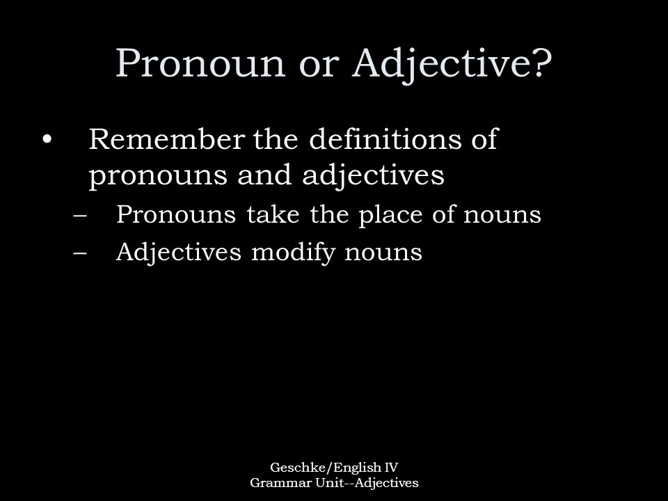 Geschke/English IV Grammar Unit--Adjectives Pronoun or Adjective.