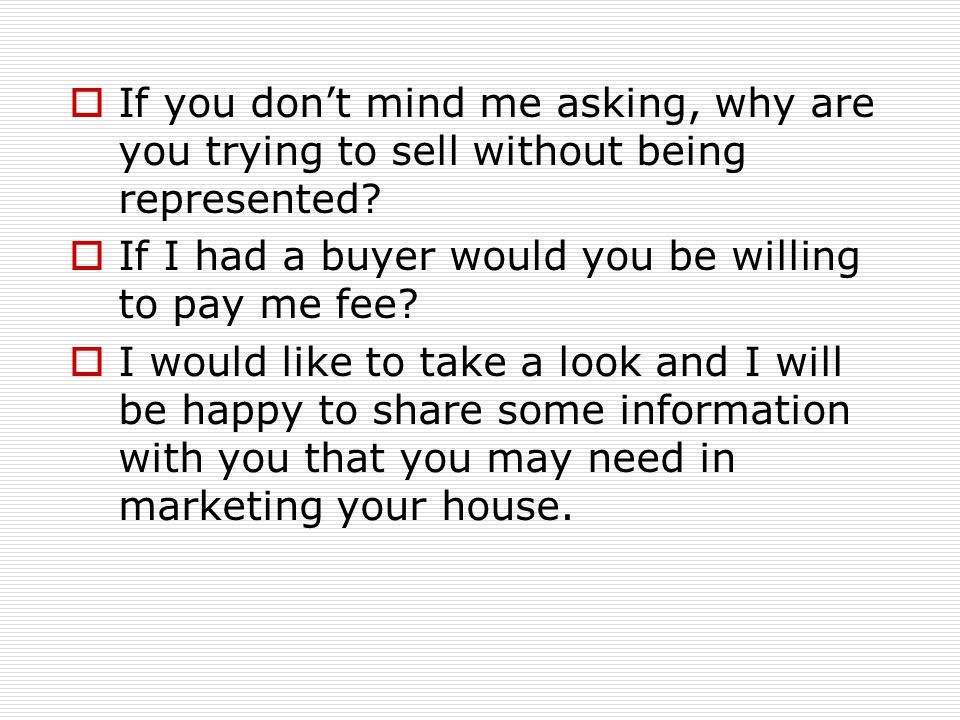Dialogue for Unrepresented Sellers  Are you the owner of the house advertised for sale by owner.