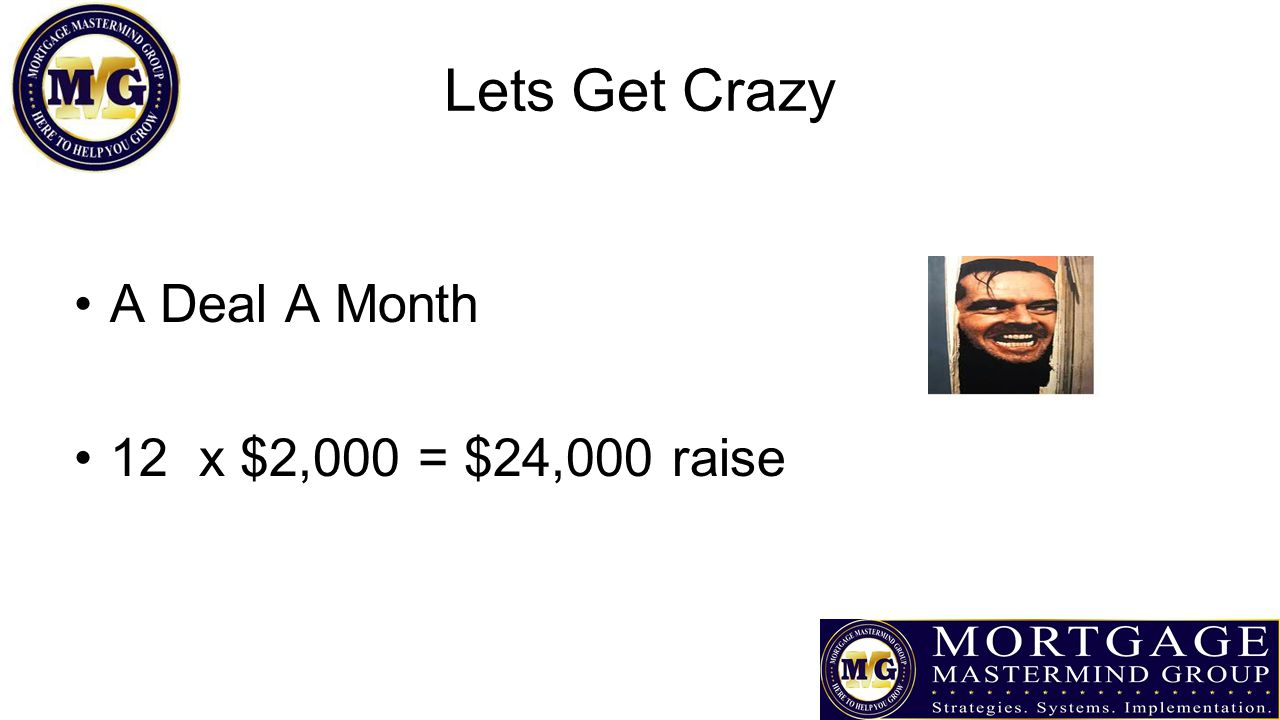 Lets Get Crazy A Deal A Month 12 x $2,000 = $24,000 raise