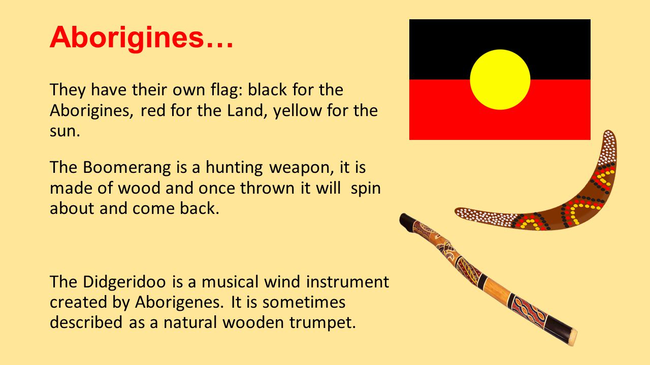 Aborigines… They have their own flag: black for the Aborigines, red for the Land, yellow for the sun.