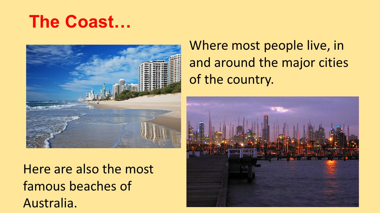 The Coast… Where most people live, in and around the major cities of the country.