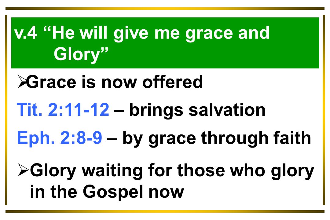 Luke 9:57-62 v.4 He will give me grace and Glory  Grace is now offered Tit.