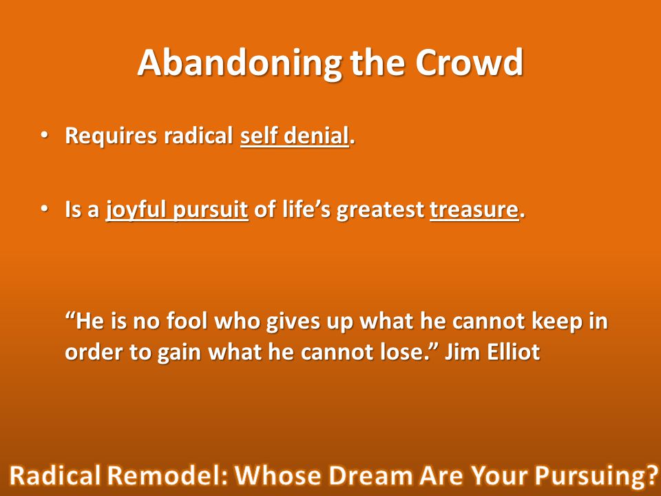 Abandoning the Crowd Requires radical self denial.