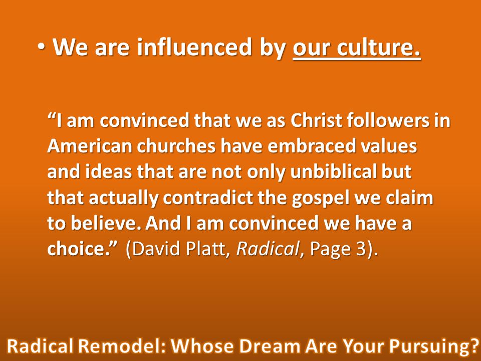 We are influenced by our culture. We are influenced by our culture.