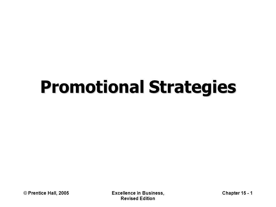 © Prentice Hall, 2005Excellence in Business, Revised Edition Chapter Promotional Strategies