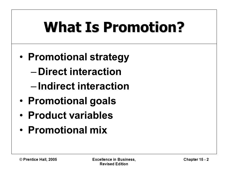 © Prentice Hall, 2005Excellence in Business, Revised Edition Chapter What Is Promotion.