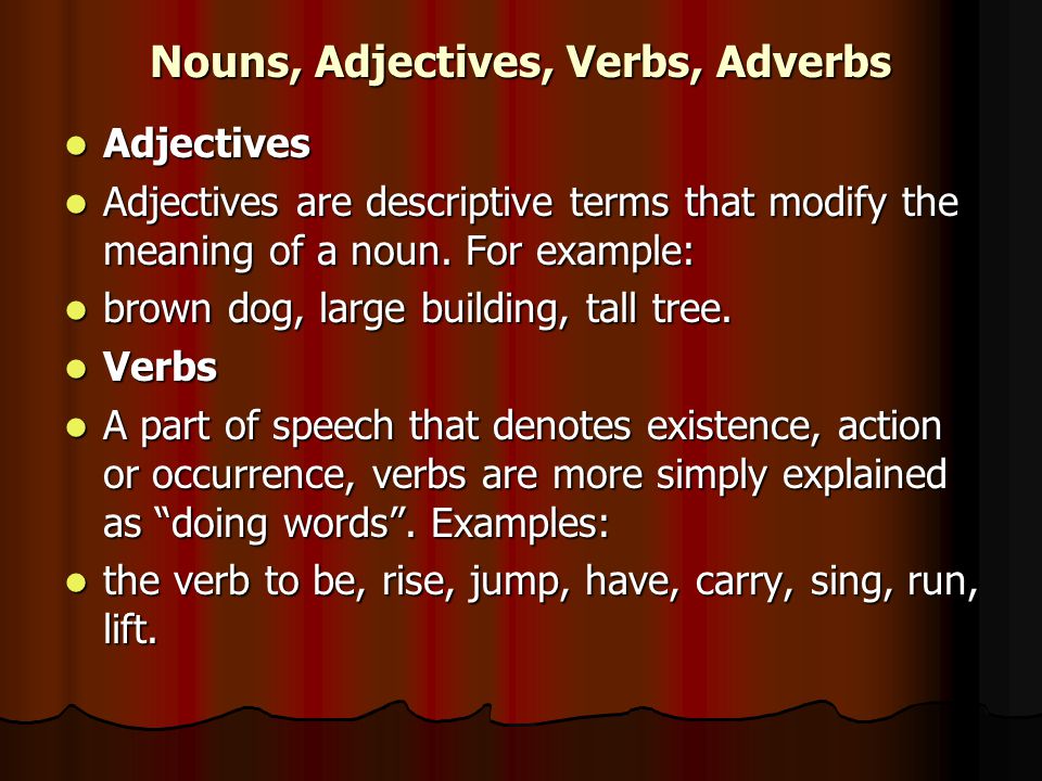 Nouns, Adjectives, Verbs, Adverbs Adjectives Adjectives Adjectives are descriptive terms that modify the meaning of a noun.