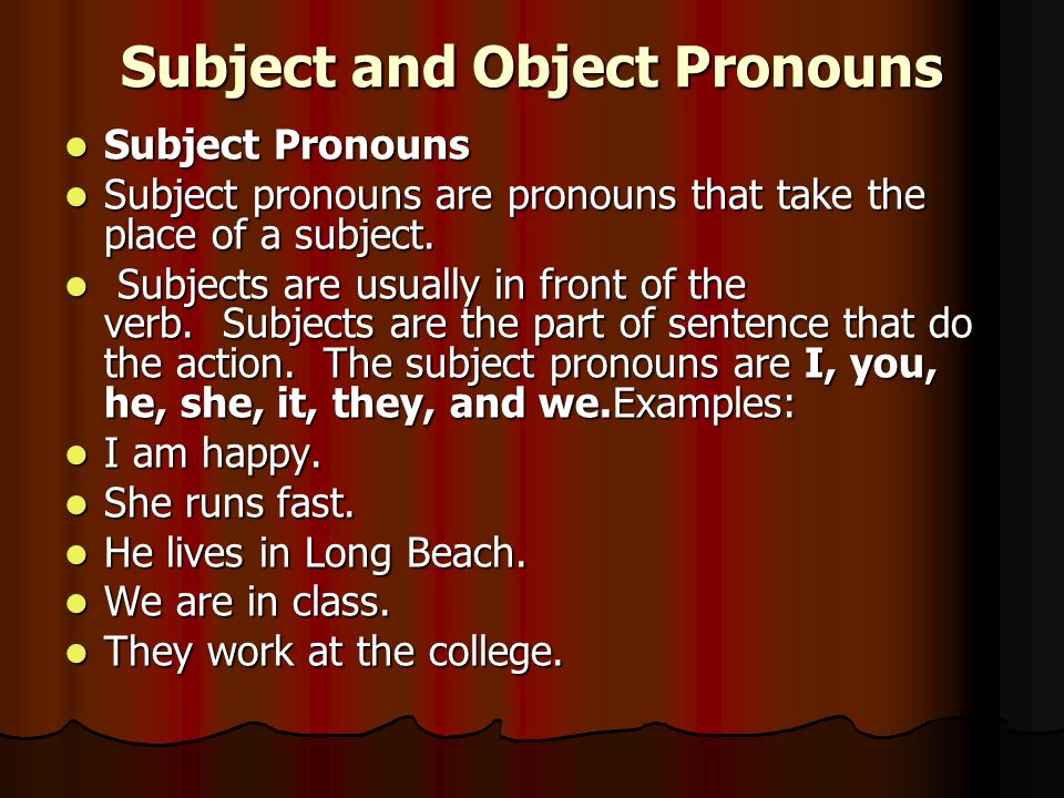 Subject and Object Pronouns Subject Pronouns Subject Pronouns Subject pronouns are pronouns that take the place of a subject.