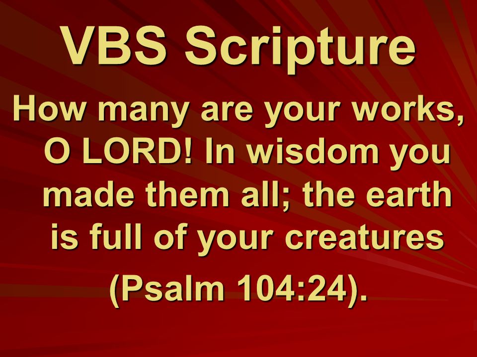 VBS Scripture How many are your works, O LORD.