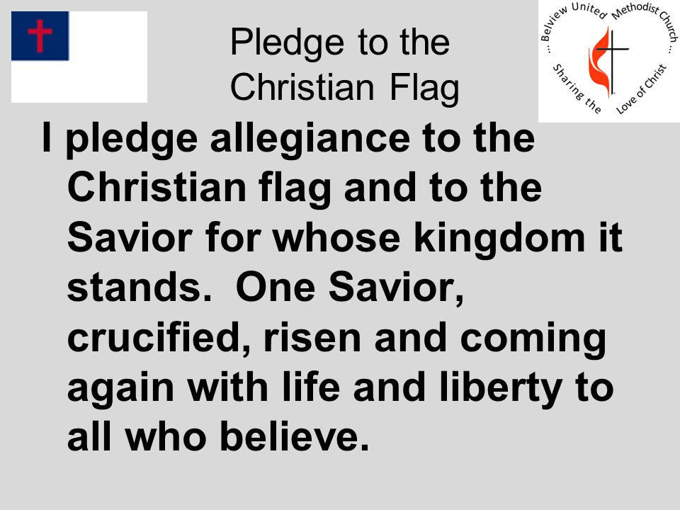 I pledge allegiance to the Christian flag and to the Savior for whose kingdom it stands.