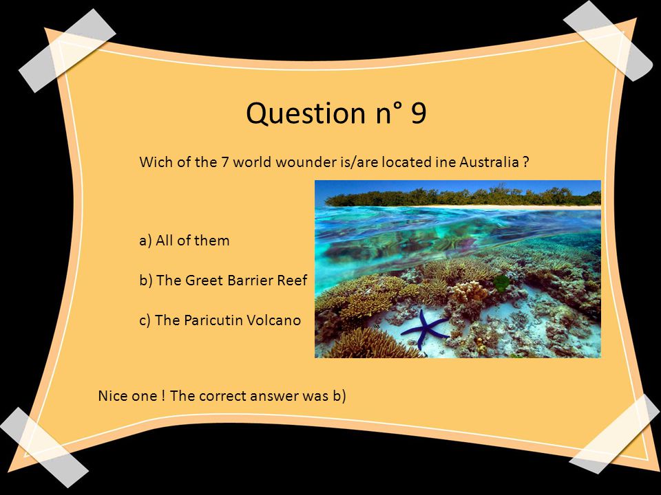 Question n° 9 Wich of the 7 world wounder is/are located ine Australia .